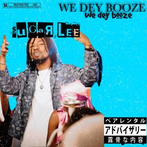 We Dey Booze (Explicit)