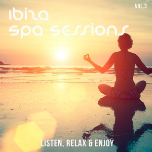 Ibiza SPA Sessions, Vol. 3 (Listen, Relax & Enjoy!)