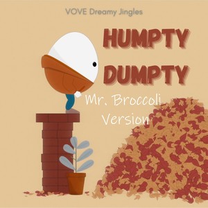Humpty Dumpty (Mr. Broccoli Version)