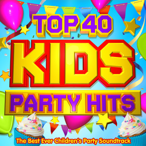 Top 40 Kids Party Hits - The Best Ever Children's Party Soundtrack - Perfect for Birthday Parties, Kids Disco Dance & Sleepovers