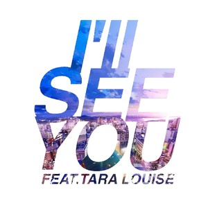 I'll SEE YOU(feat. Tara Louise)