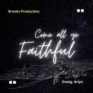 Come All Ye Faithful (feat. Evang. Ariyo) [Amapiano]