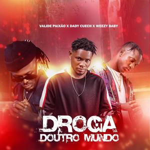 Droga Doutro Mundo (feat. Valide Paixão & Weezy Baby)