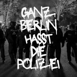 Ganz Berlin hasst die Polizei (Explicit)