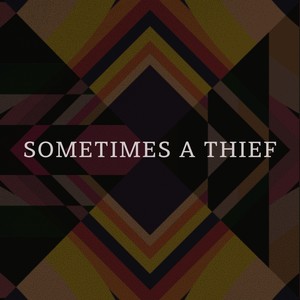Sometimes a Thief