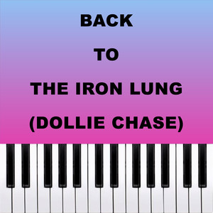 Back To The Iron Lung (Dollie Chase) (Piano Version)