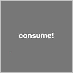 consume!