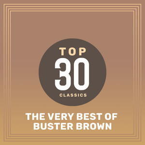 Top 30 Classics - The Very Best of Buster Brown