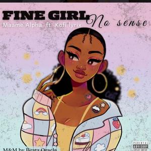 Fine Girl No Sense (feat. Kofi Lyrix) (Explicit)