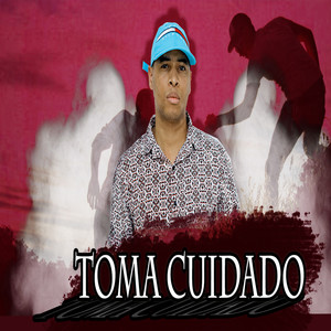 Toma Cuidado (Explicit)