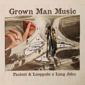 Grown Man Music (feat. Paziest & Long John)