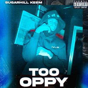 Too Oppy (feat. Sugarhill Keem & DJ LalChino) [Explicit]