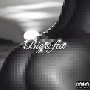 BIG & FAT (Explicit)