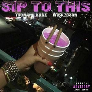 Sip To This (feat. Tsunami Barz) [Explicit]