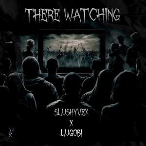 There Watching (feat. Lugobi)