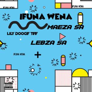 Ifuna Wena (feat. Maeza SA & Lebza SA)