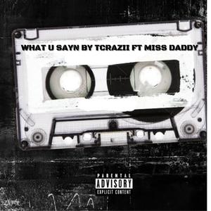 WHAT U SAYN (feat. MISS DADDY) [Explicit]