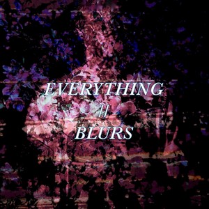 EVERYTHING // BLURS (feat. Griefsake)