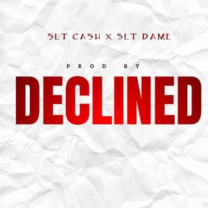 Declined (feat. SLT Cash)