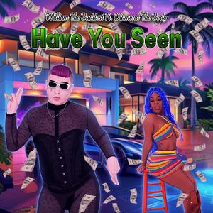 Have You Seen (feat. Diamond The Body) (Explicit)