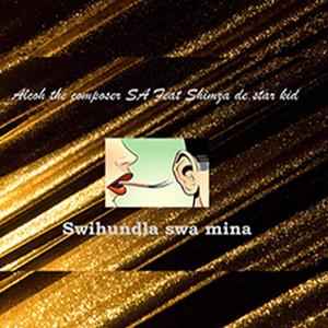 Swihundla swa mina (feat. Shimza de star kid) (Explicit)