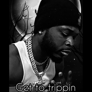 Get to Trippin' (Explicit)