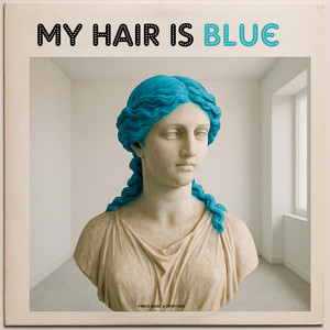My Hair Is Blue