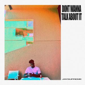 DONT WANNA TALK ABOUT IT (Explicit)