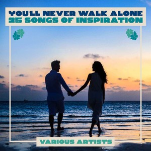 You'll Never Walk Alone - 25 Songs Of Inspiration