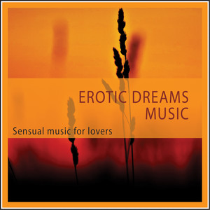 Erotic Dreams Music (Sensual Music for Lovers)