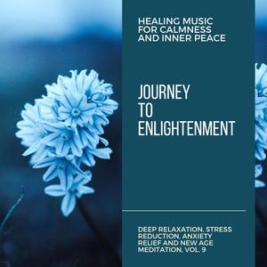 Journey To Enlightenment (Healing Music For Calmness And Inner Peace) (Deep Relaxation, Stress Reduction, Anxiety Relief And New Age Meditation, Vol. 9)