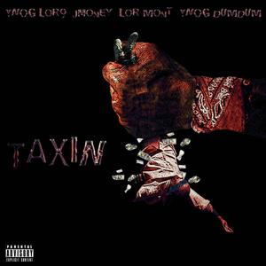 Taxin (feat. Jmoney, Lor Mont & Ynog Dumdum) (Explicit)