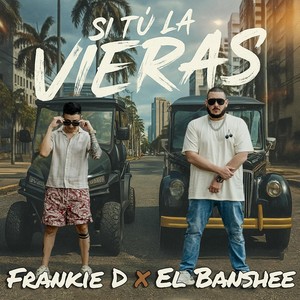 Si Tu La Vieras (feat. El Banshee)