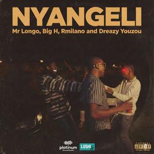 Nyangeli (feat. Mr Longo, Big H, Rmilano & Dreazy Youzou|Explicit)