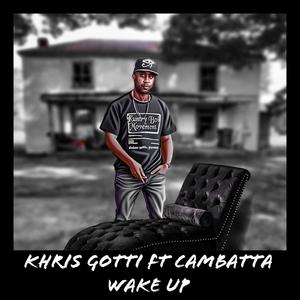 Wake Up (feat. Khris Gotti & Cambatta) [Explicit]