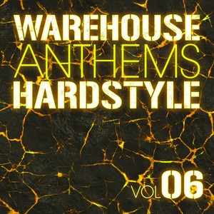 Warehouse Anthems: Hardstyle Vol. 6