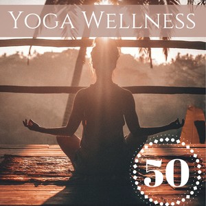 Yoga Wellness 50 - Calming Music for Relaxation, Healing Power of Music for Spa