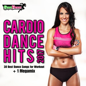 Cardio Dance Hits 2017: 30 Best Dance Songs for Workout + 1 Megamix