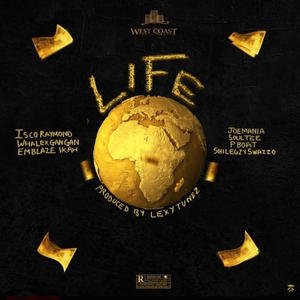 LIFE (feat. Diorla (P.boat), SoulTee, Isco Raymond, Shilegzy swazzo, emblaze ikah, Whalex GanGan & Joemania) [Explicit]