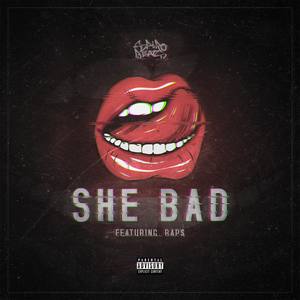 She Bad (feat. Raps) (Explicit)