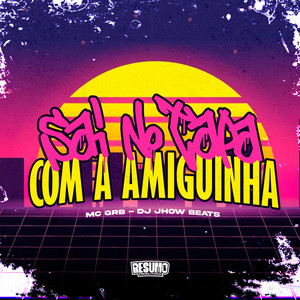 Sai no Tapa Com a Amiguinha (Explicit)