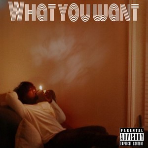 What You Want (Explicit)