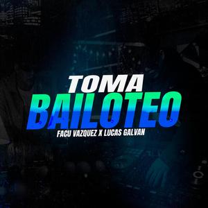 TOMA BAILOTEO (feat. DJ Lucas Galván)