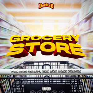 Grocery Store(feat. Zoocci Coke Dope, Manu WorldStar & Benny Afroe)[Dirty] (Explicit)