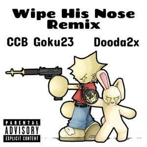 Wipe His Nose (feat. Dooda2x & CCB Goku23) [Remix] [Explicit]