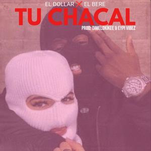 Tu Chacal (feat. El Dollar, El Bere & Eypi Vibez)