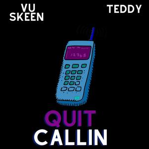 Quit Callin (feat. TEDDY) [Explicit]