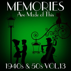 Memories Are Made of This - 1940s & 50s Vol.13