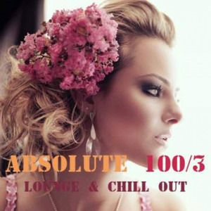 Absolute 100 Chill Out & Lounge Music Vol.3