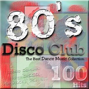 80s Disco Club - The Best Dance Music Collection (Italo Dance, Spaghetti, Disco, Pop, Ballads)